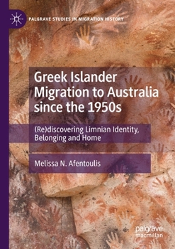 Paperback Greek Islander Migration to Australia Since the 1950s: (Re)Discovering Limnian Identity, Belonging and Home Book