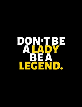 Don't Be A lady Be A Legend : lined professional notebook/Journal. A perfect inspirational gifts for friends and coworkers under 20 dollars: Amazing ... - Perfectly Sized 8.5x11" - 120 Pages