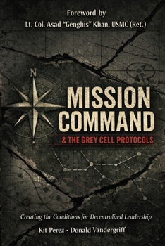 Paperback Mission Command and the Grey Cell Protocols: Creating the Conditions Necessary for Decentralized Leadership Book