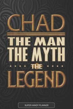 Chad The Man The Myth The Legend: Chad Name Planner With Notebook Journal Calendar Personal Goals Password Manager & Much More, Perfect Gift For Chad