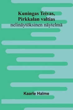 Kuningas Teivas, Pirkkalan valtias: nelinäytöksinen näytelmä (Finnish Edition)