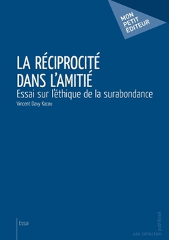 Paperback La Réciprocité dans l'amitié: Essai sur l'éthique de la surabondance [French] Book
