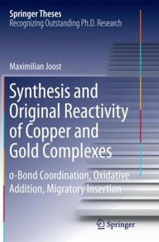 Paperback Synthesis and Original Reactivity of Copper and Gold Complexes: σ-Bond Coordination, Oxidative Addition, Migratory Insertion Book
