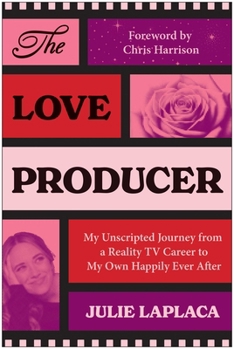Paperback The Love Producer: My Unscripted Journey from a Reality TV Career to My Own Happily Ever After Book