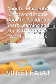 Paperback Mindful Moments: Crossword Puzzle Book for Children Spark Learning and Fun with Engaging Word Challenges Book