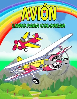 Avi�n Libro para Colorear: Libro para colorear de aviones perfecto para ni�os y ni�as, Grandes regalos de aviones para los ni�os y los ni�os peque�os que les encanta jugar con los aviones y disfrutar 