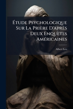 Paperback Étude Psychologique Sur La Prière D'après Deux Enquètes Américaines [French] Book