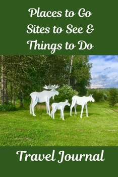 Places to Go, Sites to See & Things to Do Travel Journal
