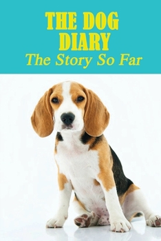 The Dog Diary: The Story So Far: Dog Diaries Book
