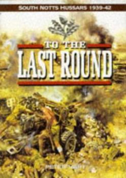 Hardcover To the Last Round: The South Nottinghamshire Hussars, 1939-1942 Book