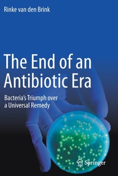 Paperback The End of an Antibiotic Era: Bacteria's Triumph Over a Universal Remedy Book