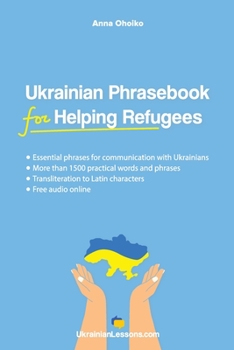 Paperback Ukrainian Phrasebook for Helping Refugees: Essential phrases for communication with Ukrainians with transliteration and audio Book