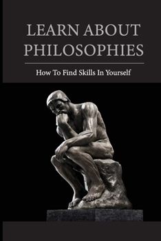 Paperback Learn About Philosophies: How To Find Skills In Yourself: How To Have A Scheme Of Things Book