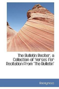 Paperback The Bulletin Reciter, a Collection of Verses for Recitation from "The Bulletin" Book