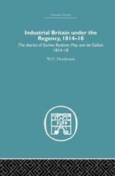 Paperback Industrial Britain Under the Regency: The Diaries of Escher, Bodmer, May and de Gallois 1814-18 Book