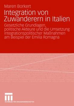 Paperback Integration Von Zuwanderern in Italien: Gesetzliche Grundlagen, Politische Akteure Und Die Umsetzung Integrationspolitischer Maßnahmen Am Beispiel Der [German] Book