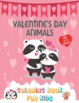 Paperback Valentine's Day Animal Coloring Book for kids 2-5: A Cute Coloring Book for Boys and Girls with Funny and Cute Valentine's day Animals. 40 Images Larg Book