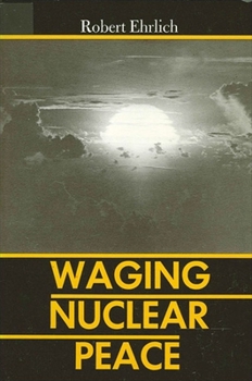 Paperback Waging Nuclear Peace: The Technology and Politics of Nuclear Weapons Book