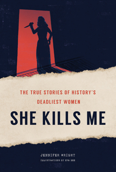 Hardcover She Kills Me: The True Stories of History's Deadliest Women Book