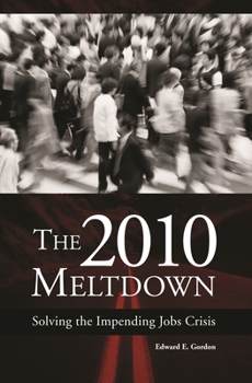 Hardcover The 2010 Meltdown: Solving the Impending Jobs Crisis Book