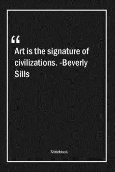 Paperback Art is the signature of civilizations. -Beverly Sills: Lined Gift Notebook With Unique Touch - Journal - Lined Premium 120 Pages -art Quotes- Book