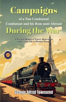Campaigns of a Non-Combatant and his Rom aunt Abroad During the War