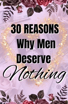 Paperback 30 Reasons Why Men Deserve Nothing Book