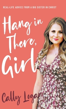 Hardcover Hang In There, Girl: Real Life Advice from a Big Sister in Christ Book