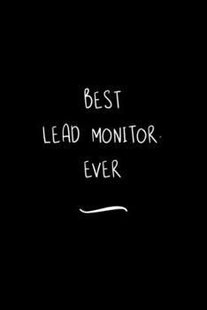 Paperback Best Lead Monitor. Ever: Funny Office Notebook/Journal For Women/Men/Coworkers/Boss/Business Woman/Funny office work desk humor/ Stress Relief Book