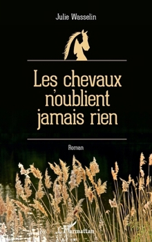 Les chevaux n'oublient jamais rien (French Edition)