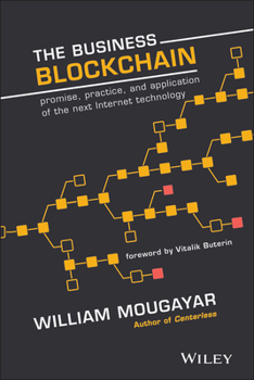 Hardcover The Business Blockchain: Promise, Practice, and Application of the Next Internet Technology Book