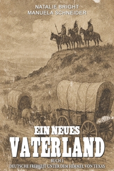 Paperback Ein neues Vaterland Buch 1: Deutsche Freiheit unter dem Himmel von Texas [German] Book