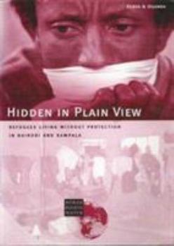 Paperback Hidden in Plain View: Refugees Living Without Protection in Nairobi and Kampala. Book