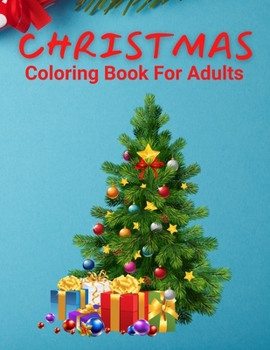 Christmas Coloring Book For Adults: An Adult Coloring Book with Relaxing Christmas Patterns Decorations and Beautiful Holiday Designs!