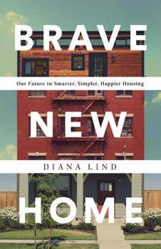 Hardcover Brave New Home: Our Future in Smarter, Simpler, Happier Housing Book