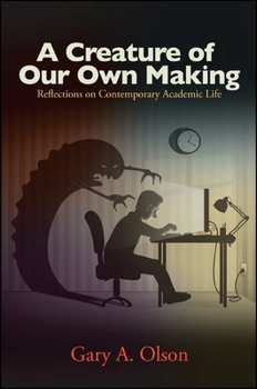 Paperback A Creature of Our Own Making: Reflections on Contemporary Academic Life Book