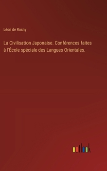 Hardcover La Civilisation Japonaise. Conférences faites à l'École spéciale des Langues Orientales. [French] Book