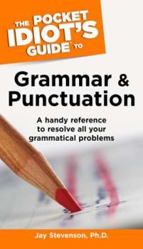 Paperback The Pocket Idiot's Guide to Grammar and Punctuation: A Handy Reference to Resolve All Your Grammatical Problems Book