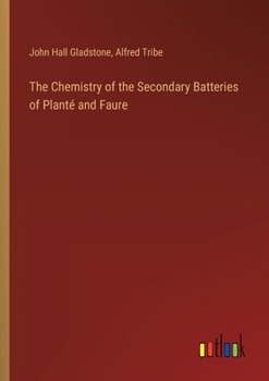 The Chemistry of the Secondary Batteries of Planté and Faure