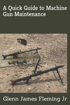 Paperback A Quick Guide to Machine Gun Maintenance Book