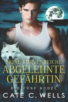 Paperback Seine Kurvenreiche Abgelehnte Gefährtin: Eine paranormale, romantische Wolfshifter Roman [German] Book
