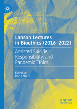 Paperback Lanson Lectures in Bioethics (2016-2022): Assisted Suicide, Responsibility, and Pandemic Ethics Book