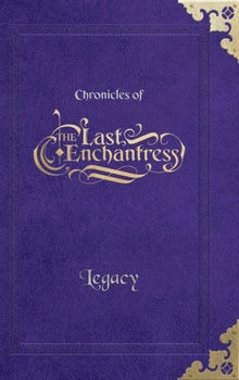 Hardcover (Chronicles of) The Last Enchantress (Book 3): Legacy Book