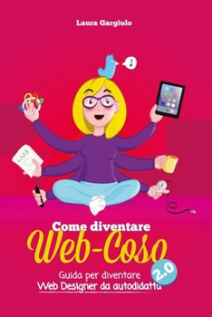 Paperback Come diventare web-coso 2.0: Guida per diventare webdesigner da autodidatta [Italian] Book