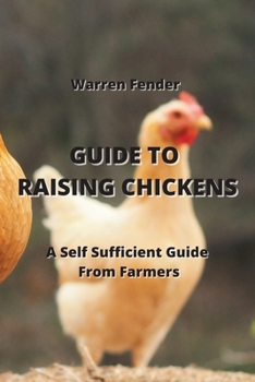 Paperback Guide to Raising Chickens: A Self Sufficient Guide From Farmers Book