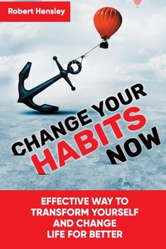 Paperback Change Your Habits Now: Effective Way to Transform Yourself and Change Life for Better Book