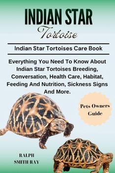 INDIAN STAR TORTOISE: Everything You Need To Know About Indian Star Tortoises Breeding, Conversation, Health Care, Habitat, Feeding And Nutrition, Sickness Signs And More.