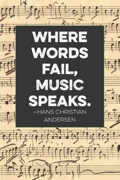Where words fail, music speaks.—Hans Christian Andersen: Lined 6 x 9 journal, Hans Christian Anderson quote on vintage music paper.