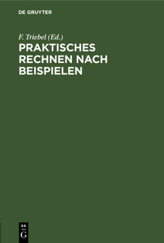 Hardcover Praktisches Rechnen Nach Beispielen: Rechen-Leitfaden Für Alle Berufsstände, Nebst Einem Verzeichnis Der Unteilbaren Zahlen (Primzahlen) Bis 10 000 Un [German] Book