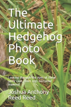 Paperback The Ultimate Hedgehog Photo Book: Looking through the eyes of these spiny coat, short legs nocturnal mammal Book